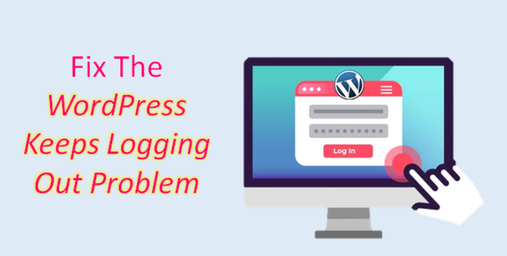 How To Fix The “WordPress Keeps Logging Me Out” Problem