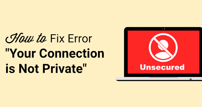 How to Fix “Your Connection is Not Private” Error