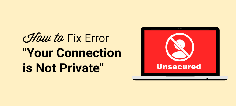 How to Fix “Your Connection is Not Private” Error