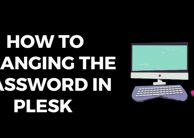 A Quick Guide on Changing the Password in Plesk Control Panel