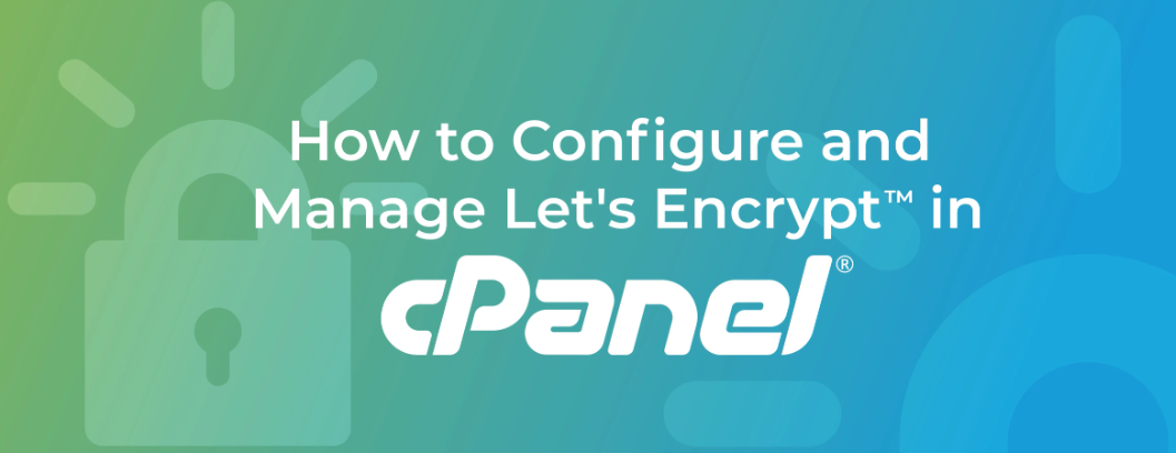 How to Configure and Manage Let’s Encrypt in cPanel